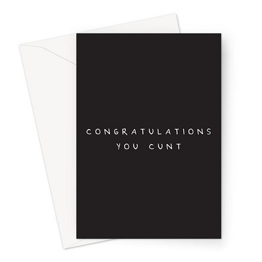 Congratulations You Cunt Greeting Card | Rude Congratulations Card, Well Done, Graduation, New Home, Engagement, New Job, Promotion