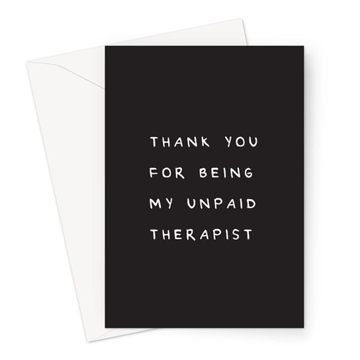 Thank You For Being My Unpaid Therapist Greeting Card | Deadpan, Funny Thank You Card For Friend, Parent, Partner
