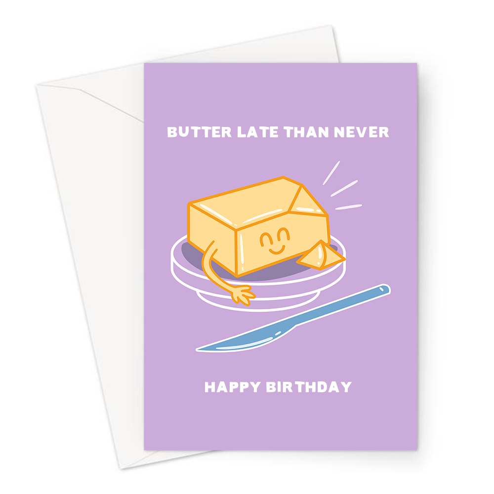 Butter Late Than Never Happy Birthday Greeting Card Funny Butter Pun Sorry Its Late Birthday 6817