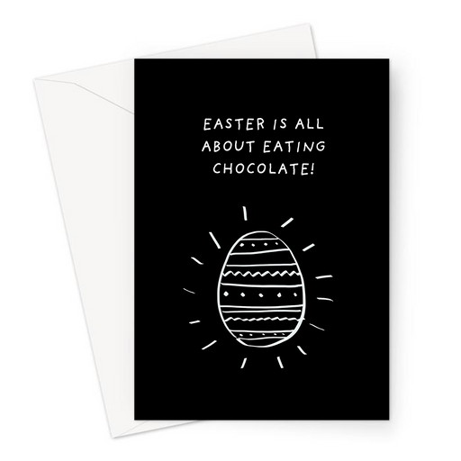 Easter Is All About Eating Chocolate! Greeting Card | Funny Happy Easter Card, Chocolate Eggs Joke, Chocolate Egg Doodle, Easter Egg