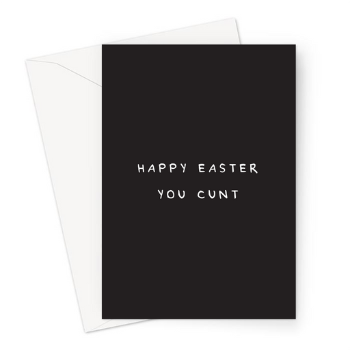 Happy Easter You Cunt Greeting Card | Rude, Funny, Profanity, Deadpan Easter Card, Monochrome, Easter Sunday