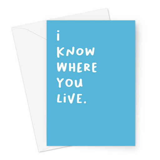 I Know Where You Live. Greeting Card | Deadpan, Funny New Home Card, You're Leaving, Moving Out, Housewarming