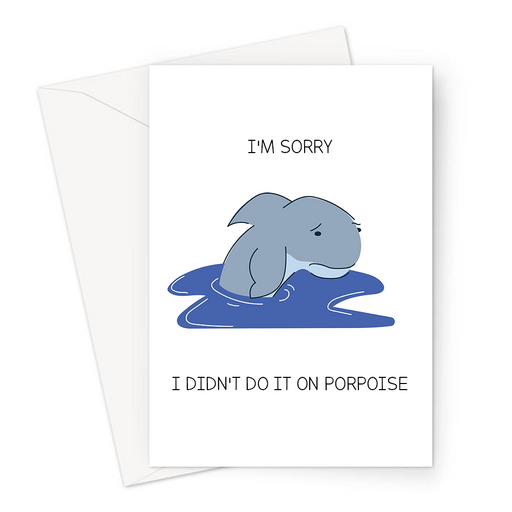 I'm Sorry I Didn't Do It On Porpoise Greeting Card | Funny Forgive Me Card, Sorry Looking Porpoise Illustration, Porpoise Pun, Dolphin