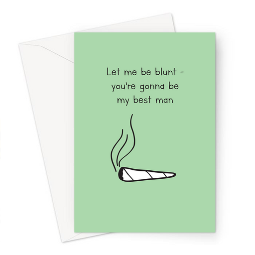 Let Me Be Blunt You're Gonna Be My Best Man Greeting Card | Funny Will You Be My Best Man Card For Weed Smoker, Stoner, Joint, Spliff, Cannabis, Hash