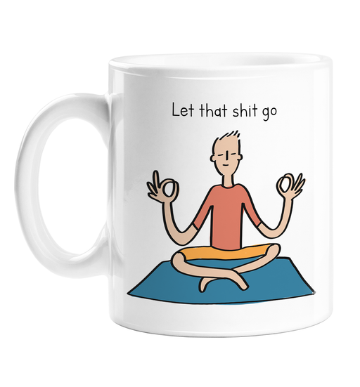 Let That Shit Go Mug | Man Meditating Ceramic Coffee Mug, Gift, For Yogi, Yoga Lover, Namaste, Meditation, Let It Go, Breakup, Forgiveness, Healing