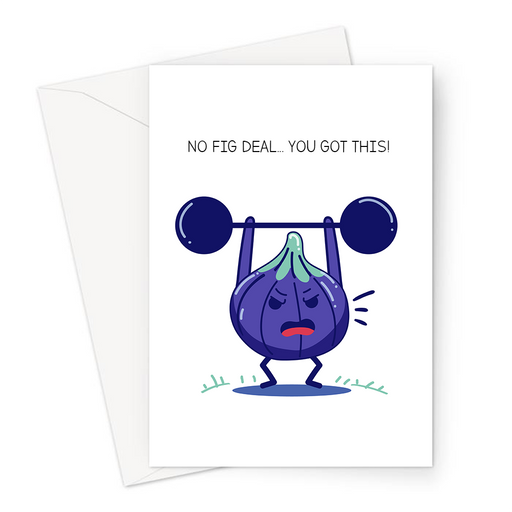 No Fig Deal... You Got This! Greeting Card | Funny Encouraging Card, Determined Looking Fig Lifting Weights, Sympathy, Good Luck, No Big Deal