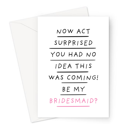 Now Act Surprised You Had No Idea This Was Coming! Be My Bridesmaid? Greeting Card | Funny Be My Bridesmaid Card, Bridal Party Card