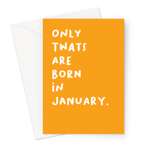 Only Twats Are Born In January. Greeting Card | Offensive, Rude, Profanity Birth Month Birthday Card