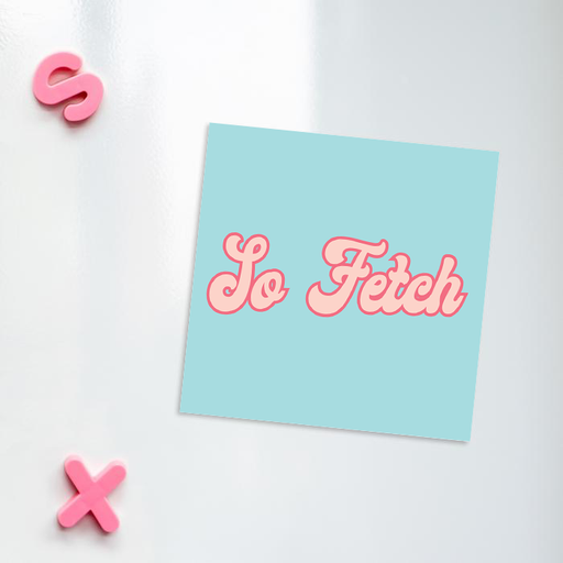 So Fetch Fridge Magnet | LGBTQ+ Gifts, LGBT, Movie Quote, Groovy Seventies Style Magnet