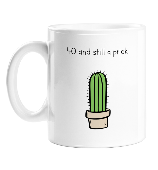40 And Still A Prick Mug | Rude, Funny Fortieth Birthday Gift For Forty Year Old, 40th, Cactus Prick Pun, Cacti