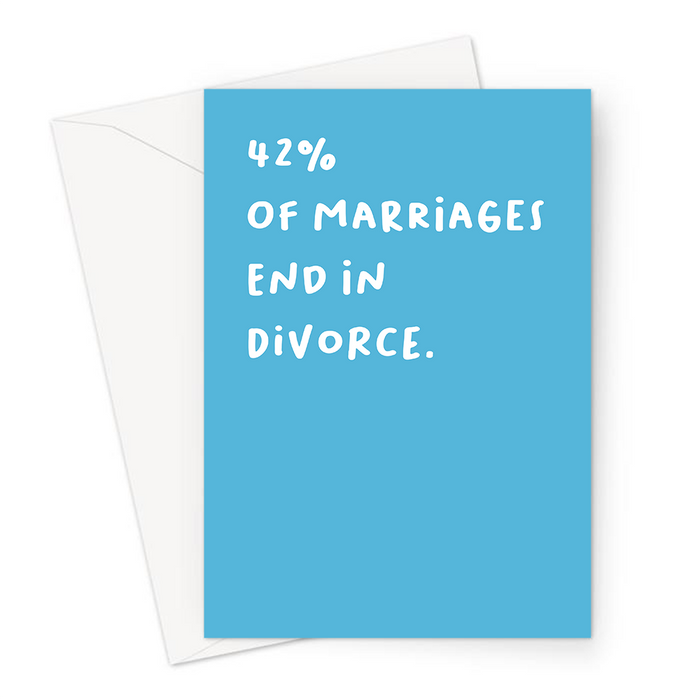 42% Of Marriages End In Divorce. Greeting Card | Rude, Deadpan Engagement Card, Wedding, Just Married, Engaged, Hen Do, Stag Party