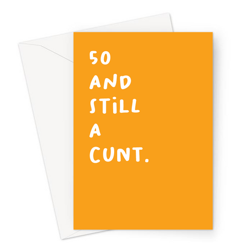 50 And Still A Cunt. Greeting Card | Rude 50th, Profanity Fiftieth Birthday Card For Fifty Year Old, Friend, Brother, Sister, Mum, Dad, Age Card