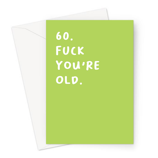 60. Fuck You're Old. Greeting Card | Rude 60th, Profanity Sixtieth Birthday Card For Sixty Year Old, Grandad, Grandma, Dad, Mum, Friend, Age Card