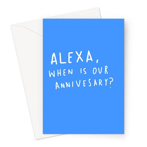 Alexa, When Is Our Anniversary? Greeting Card | Deadpan Alexa Joke, Forgotten Anniversary Joke Card For Husband Or Wife, Girlfriend, Boyfriend, Spouse