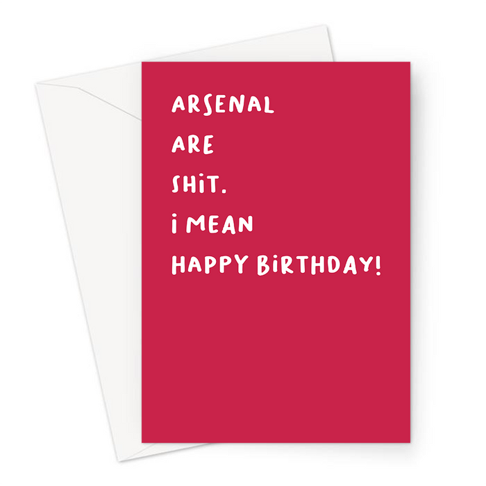 Arsenal Are Shit. I Mean Happy Birthday! Greeting Card |Offensive, Rude Birthday Card For Arsenal Fan, FPL, Fantasy Football