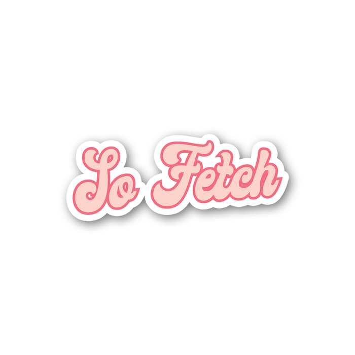 So Fetch Sticker | LGBTQ+ Gifts, LGBT Gifts, Gifts For Her, Movie Quote Sticker, Motivational Gift For Friend