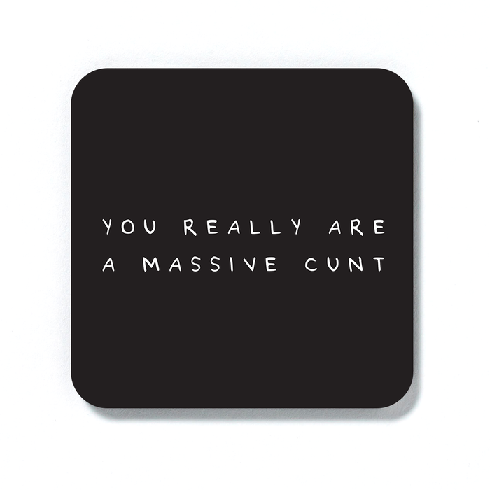 You Really Are A Massive Cunt Coaster | Rude, Funny, Offensive Drinks Mat, Black And White Coaster, Profanity, Monochrome