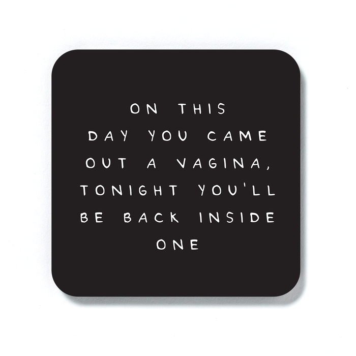 On This Day You Came Out A Vagina Tonight You'll Be Back Inside One Coaster | Funny Birthday Gift For Men, Rude Drinks Mat, Birthday Coaster For Him
