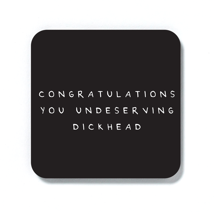 Congratulations You Undeserving Dickhead Coaster | Congratulations Gift, Graduation, Rude Drinks Mat, Black and White, Well Done, New Job, Promotion