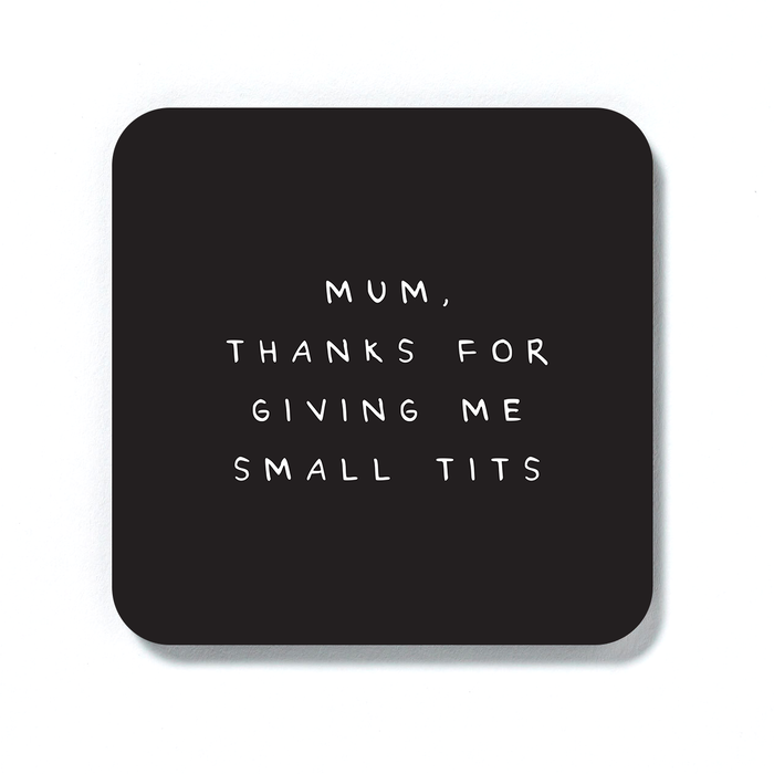 Mum Thanks For Giving Me Small Tits Coaster | Funny Gifts For Mum, Thank You Gift For Mother, Mother's Day Drinks Mat