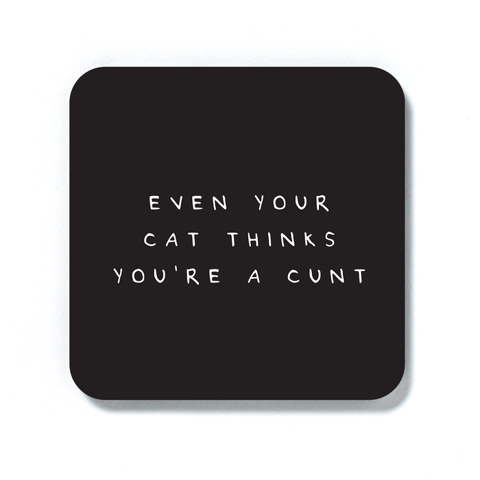 Even Your Cat Thinks You're A Cunt Coaster | Funny Coaster, Funny Gift For Cat Lover, For Cat Owner, Rude Drinks Mat, Black And White