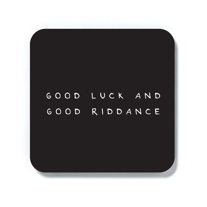 Good Luck And Good Riddance Coaster | Funny Leaving Gift, Good Luck Gift, Rude Drinks Mat, Black and White, New Job, New Home, Leaving For University