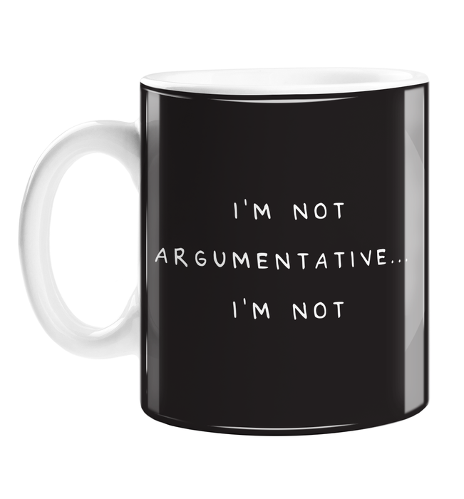 I'm Not Argumentative... I'm Not Mug | Funny, Deadpan Mug For Coworker, Husband, Wife, Boyfriend, Girlfriend, Argumentative Person, Contrary