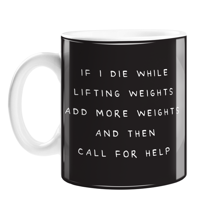If I Die While Lifting Weights Add More Weights And Then Call For Help Mug | Funny, Deadpan Gym Joke Mug For Gym Bro, Gym Bunny, Boyfriend, Girlfriend
