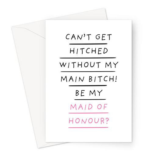 Can't Get Hitched Without My Main Bitch! Be My Maid Of Honour? Greeting Card | Funny Rhyming Be My Maid Of Honour Card, Best Friend, Bridal Party Card