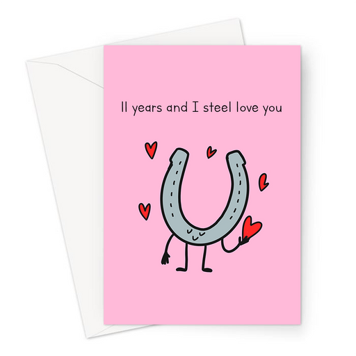 11 Years And I Steel Love You Greeting Card | Funny Pun, Steel, Eleventh Anniversary Card For Husband, Wife, Steel Horse Shoe And Love Hearts