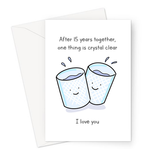 After 15 Years Together, One Thing Is Crystal Clear I Love You Greeting Card | Crystal, Fifteenth Anniversary Card For Husband, Wife, Crystal Glasses