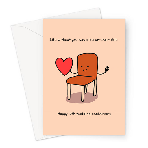 Life Without You Would Be Un-chair-able. Happy 17th Wedding Anniversary Greeting Card | Furniture, Seventeenth Anniversary Card For Husband, Wife
