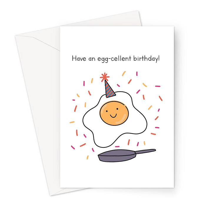 Have An Egg-cellent Birthday! Greeting Card | Funny Egg Pun Birthday Card, Happy Cracked Egg Wearing Party Hat, Fried Egg Partying, Excellent Birthday