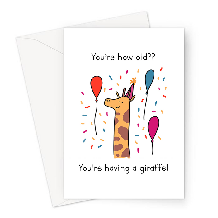 You’re How Old?? You’re Having A Giraffe! Greeting Card | Funny Birthday Card For Friend, Parent, Grandparent, Giraffe In A Party Hat, Having A Laugh