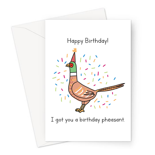 Happy Birthday! I Got You A Birthday Pheasant Greeting Card | Funny Present Pun Birthday Card For Friend, Parent, Grandparent, Pheasant In Party Hat