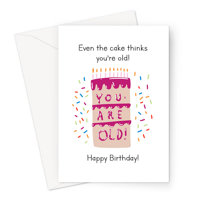 Even The Cake Thinks You’re Old! Happy Birthday! Greeting Card | Funny Birthday Card For Parent, Grandparent, Ageing Joke, Cake That Says You're Old