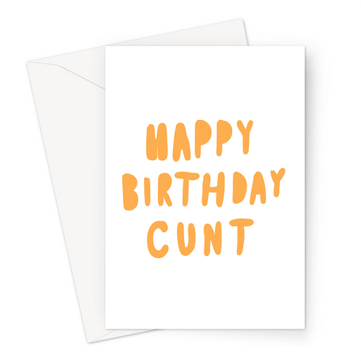 Happy Birthday Cunt Greeting Card | Funny Insult Birthday Card For Friend, Sibling, Boyfriend Or Girlfriend, Deadpan Profanity Birthday Card