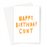 Happy Birthday Cunt Greeting Card | Funny Insult Birthday Card For Friend, Sibling, Boyfriend Or Girlfriend, Deadpan Profanity Birthday Card