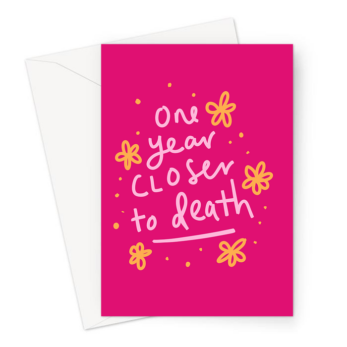 One Year Closer To Death Greeting Card | Funny, Deadpan You're Old Age Joke Birthday Card For Mum, Dad, Friend, Grandad, Grandma, Another Year Older