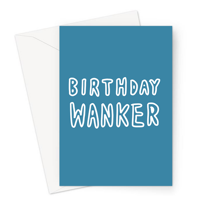Birthday Wanker Greeting Card | Funny, Deadpan Profanity Insult Birthday Card For Friend, Brother, Sister, Offensive Bubble Writing Birthday Card