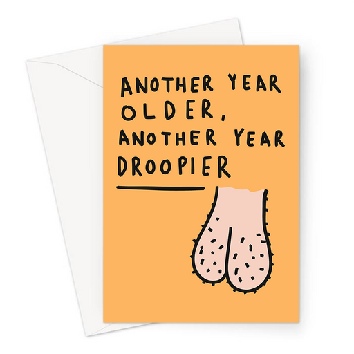 Another Year Older, Another Year Droopier Greeting Card | Funny, Deadpan Old Age Joke Birthday Card For Him, Husband, Friend, Husband, Drooping Balls