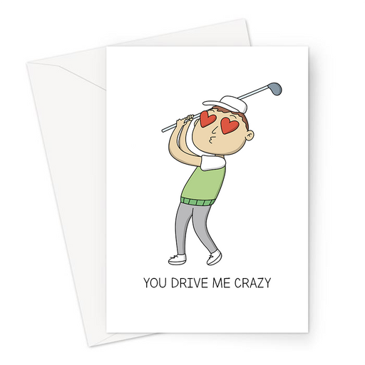 You Drive Me Crazy Greeting Card | Funny, Golfing Pun Love Card, Golfer With Love Heart Eyes, Anniversary Card For Golfer, PGA, US Open, Grand Slam