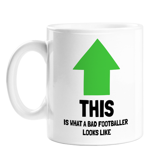 This Is What A Bad Footballer Looks Like Mug | Funny Novelty Mug For Footballer, Football Obsessed, Rubbish, The Worst, Arrow Pointing To Drinker