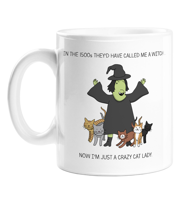 In The 1500s They'd Have Called Me A Witch... Now I'm Just A Crazy Cat Lady. Mug | Funny Novelty Mug For Cat Owner, Cat Obsessed, Kitten, Cat Lover