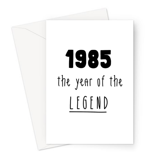 1985 The Year Of The Legend Greeting Card | Complimentary Birthday Card For Friend, Brother, Sister, Mum, Dad, The Best, Born In The Eighties, 80s