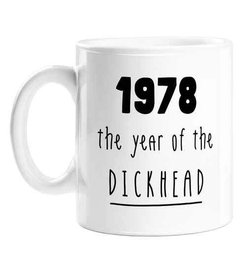 1978 The Year Of The Dickhead Mug | Rude Birthday Gift For Friend, Brother, Sister, Mum, Dad, Born In The Seventies, 70s, Birth Year Mug, Offensive