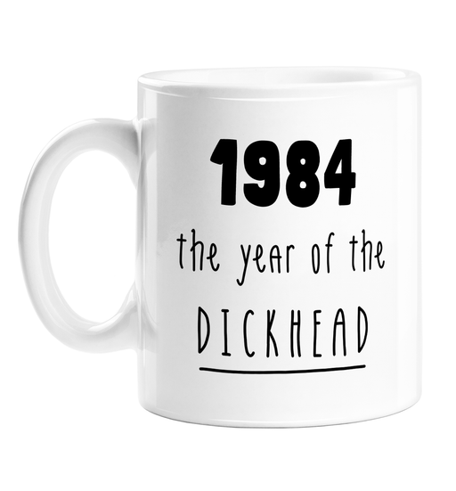 1984 The Year Of The Dickhead Mug | Rude Birthday Gift For Friend, Brother, Sister, Mum, Dad, Born In The Eighties, 80s, Birth Year Mug, Offensive
