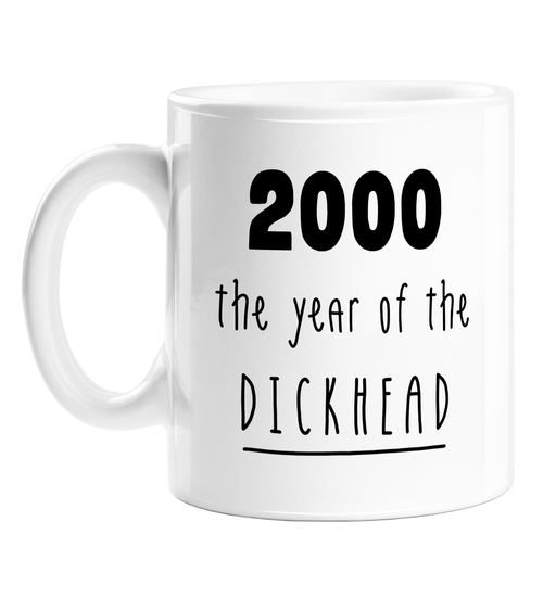 2000 The Year Of The Dickhead Mug | Rude Birthday Gift For Friend, Sibling, Son, Daughter, Born In The Naughties, 00s Baby, Birth Year Mug, Offensive