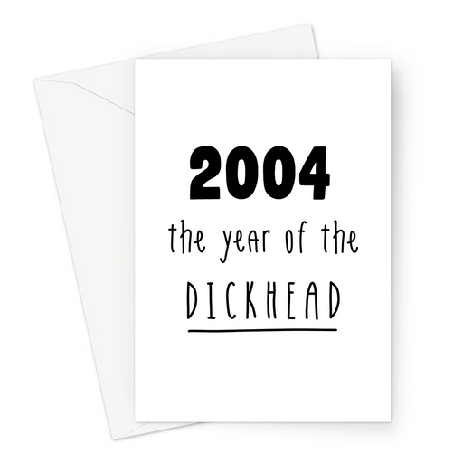 2004 The Year Of The Dickhead Greeting Card | Rude Birthday Card For Friend, Brother, Sister, Son, Daughter, Born In The Naughties, 00s Baby, Banter