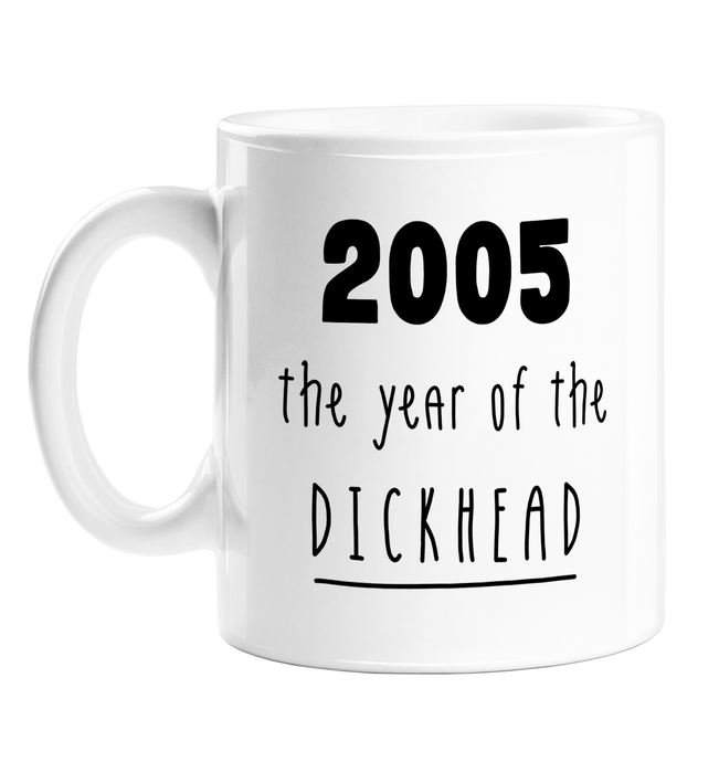 2005 The Year Of The Dickhead Mug | Rude Birthday Gift For Friend, Sibling, Son, Daughter, Born In The Naughties, 00s Baby, Birth Year Mug, Offensive